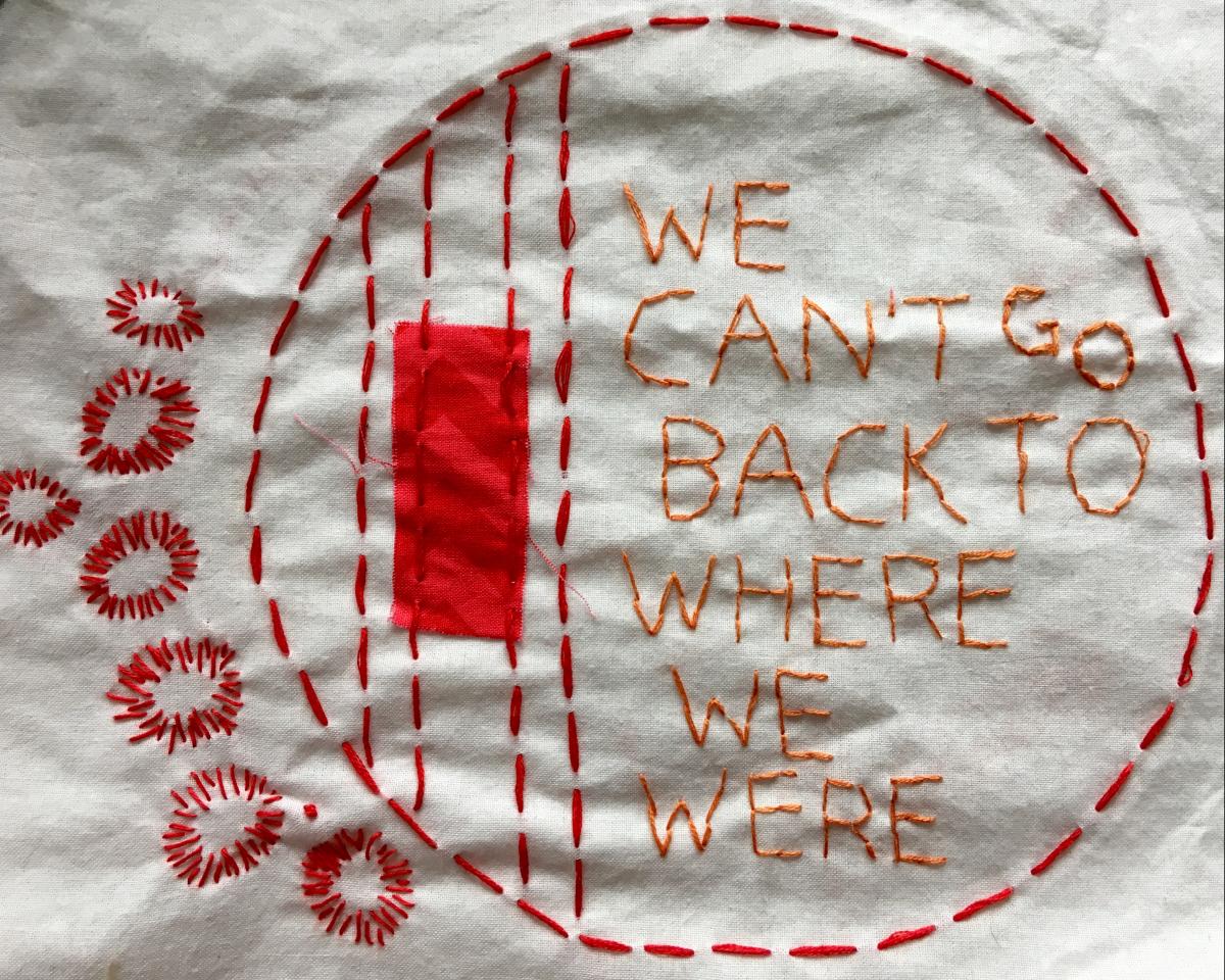 Embroidery by Geraldine Montgomerie - featuring the words "we can't go back to where we were" 